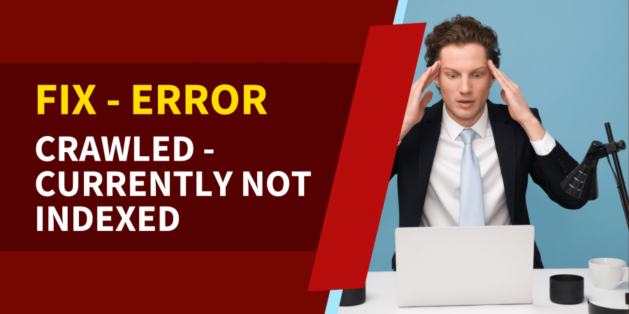 Fix “Crawled – currently not indexed” Error